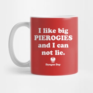 Pierogi Polish Food Dyngus Day I Like Big Pierogies and I Can Not Lie Mug